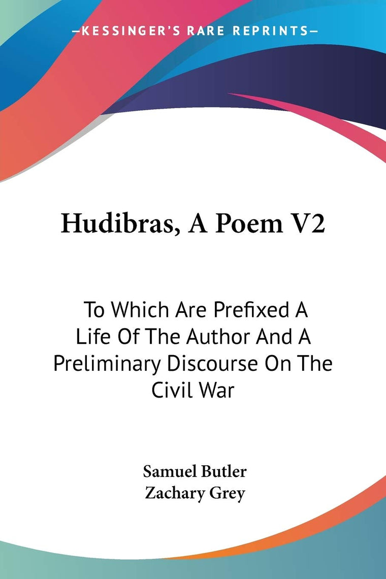 Hudibras, A Poem V2: To Which Are Prefixed A Life Of The Author And A Preliminary Discourse On The Civil War