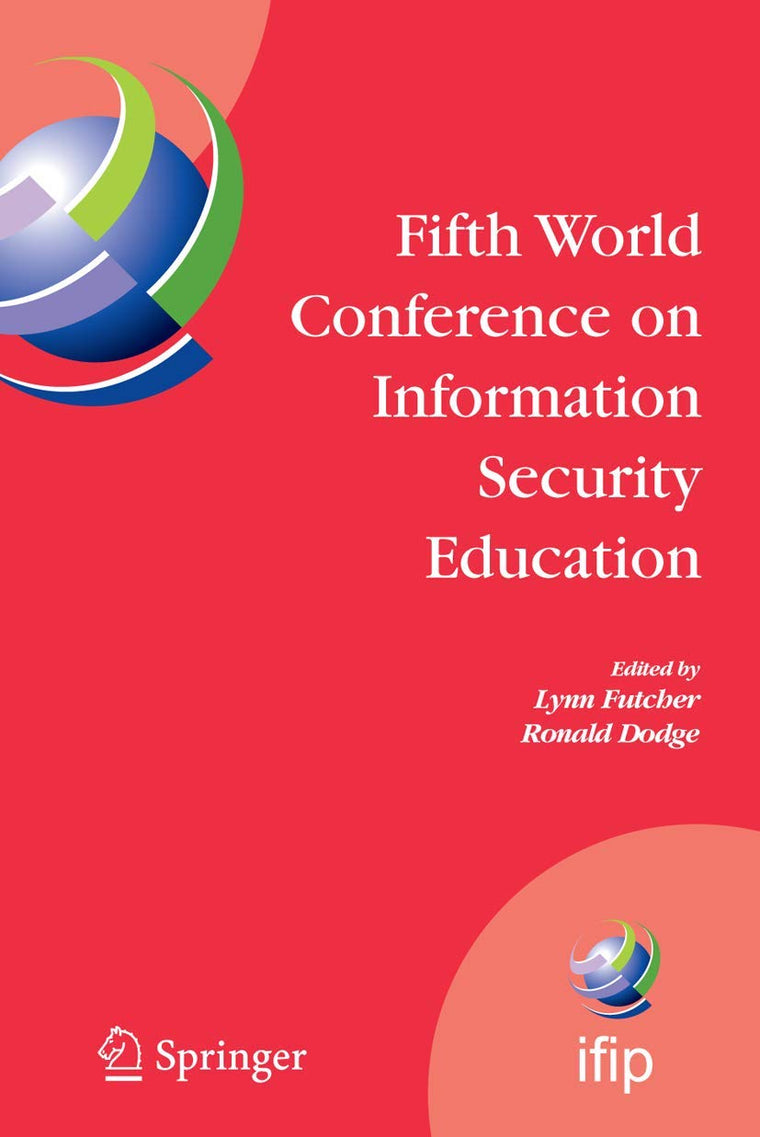 Fifth World Conference on Information Security Education: Proceedings of the IFIP TC 11 WG 11.8, WISE 5, 19 to 21 June 2007, United States Military ... and Communication Technology, 237)