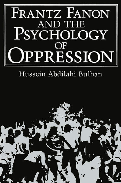 Frantz Fanon and the Psychology of Oppression (Path in Psychology)