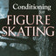 Conditioning for Figure Skating: Off-Ice Techniques for On-Ice Performance
