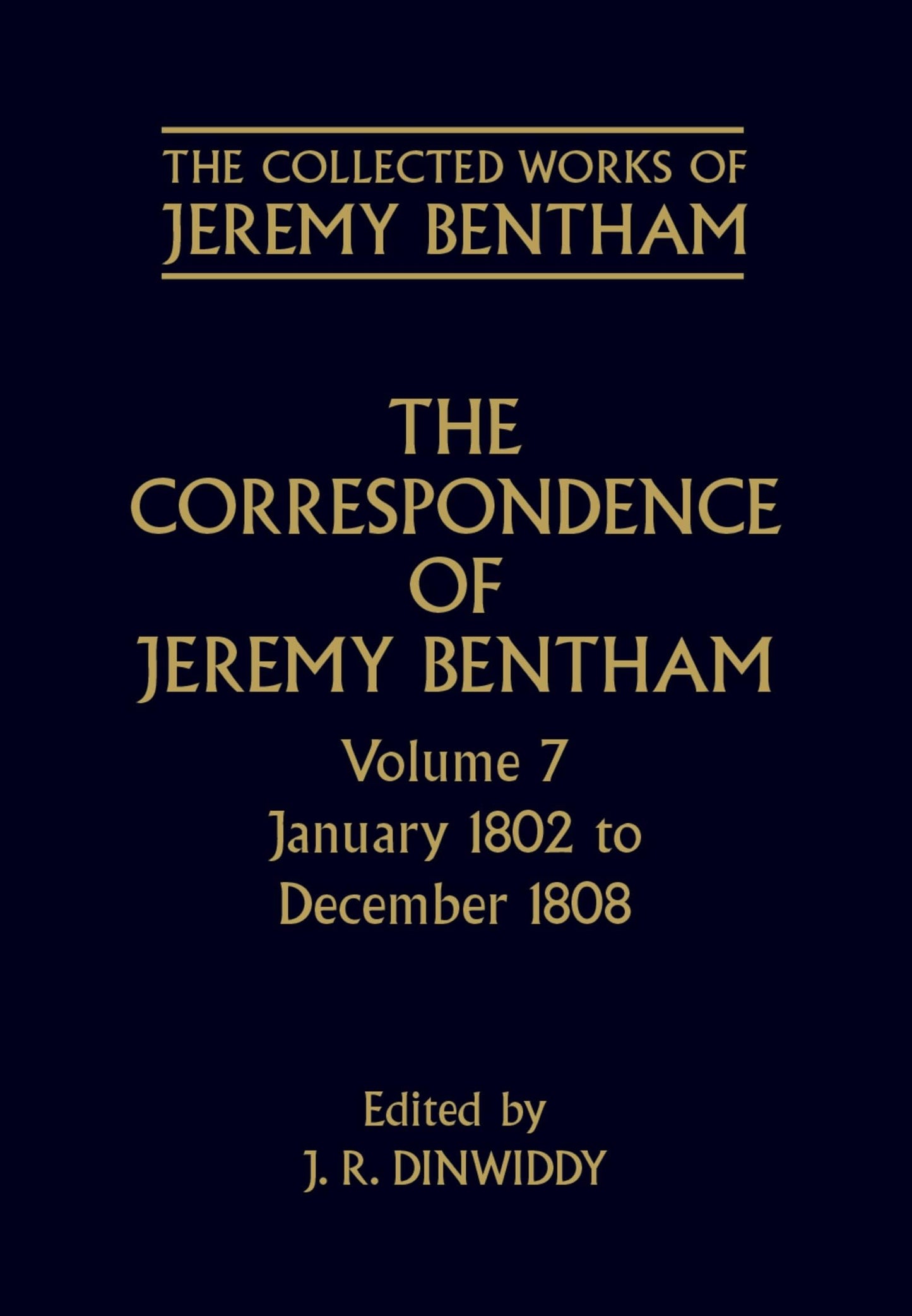 The Correspondence of Jeremy Bentham: Volume 7: January 1802 to December 1808 (The ^ACollected Works of Jeremy Bentham)