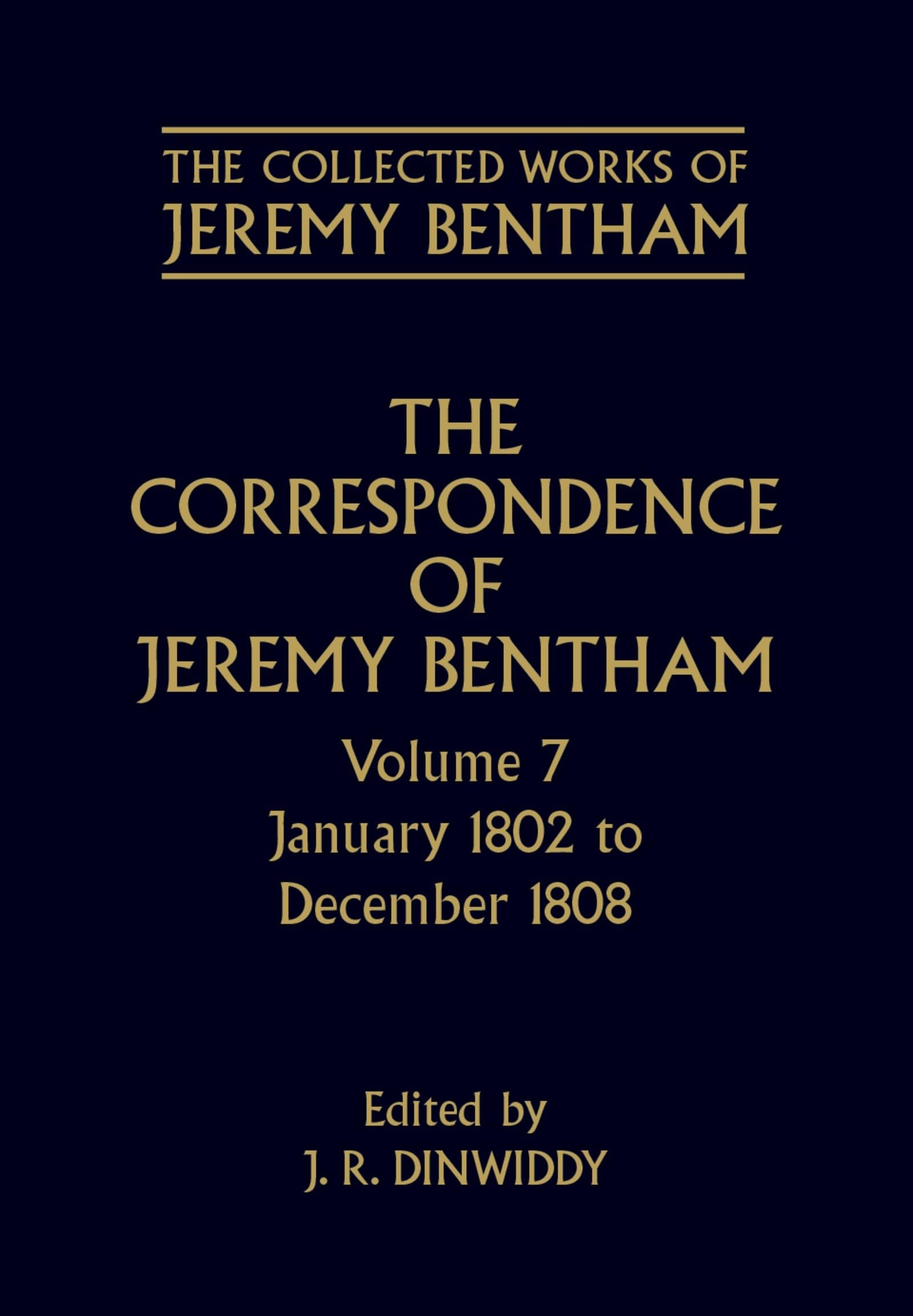 The Correspondence of Jeremy Bentham: Volume 7: January 1802 to December 1808 (The ^ACollected Works of Jeremy Bentham)