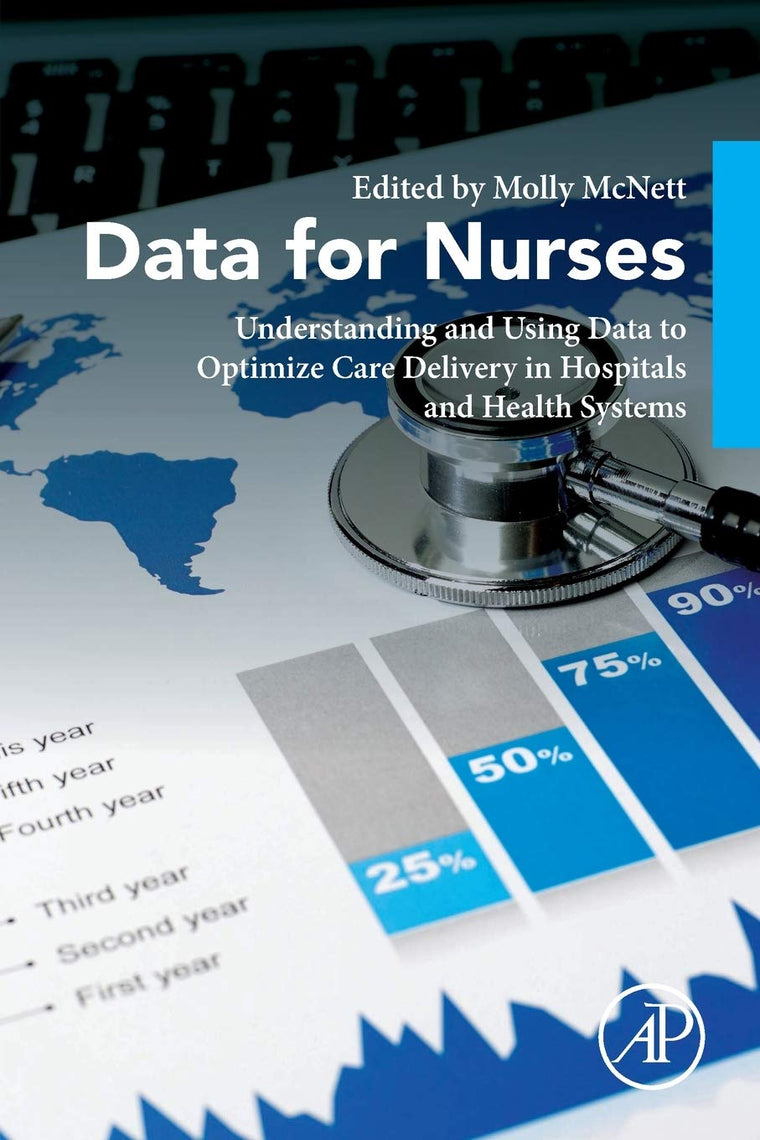 Data for Nurses: Understanding and Using Data to Optimize Care Delivery in Hospitals and Health Systems