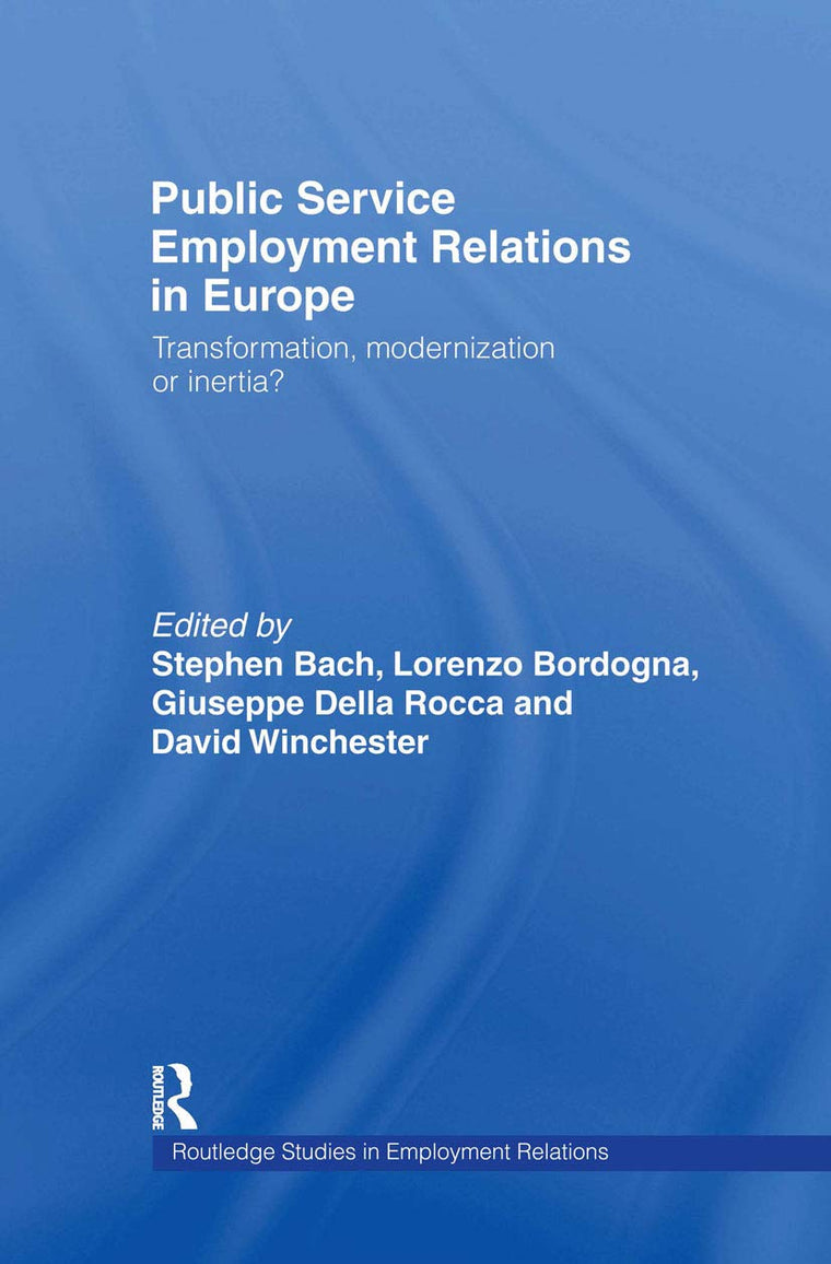 Public Service Employment Relations in Europe: Transformation, Modernization or Inertia? (Routledge Studies in Employment Relations)
