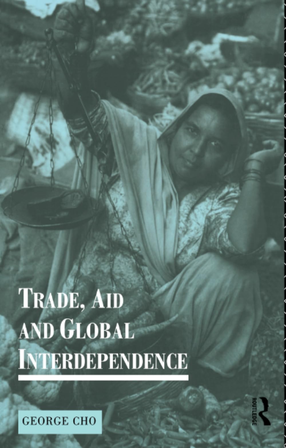 Trade, Aid and Global Interdependence (Routledge Introductions to Development)