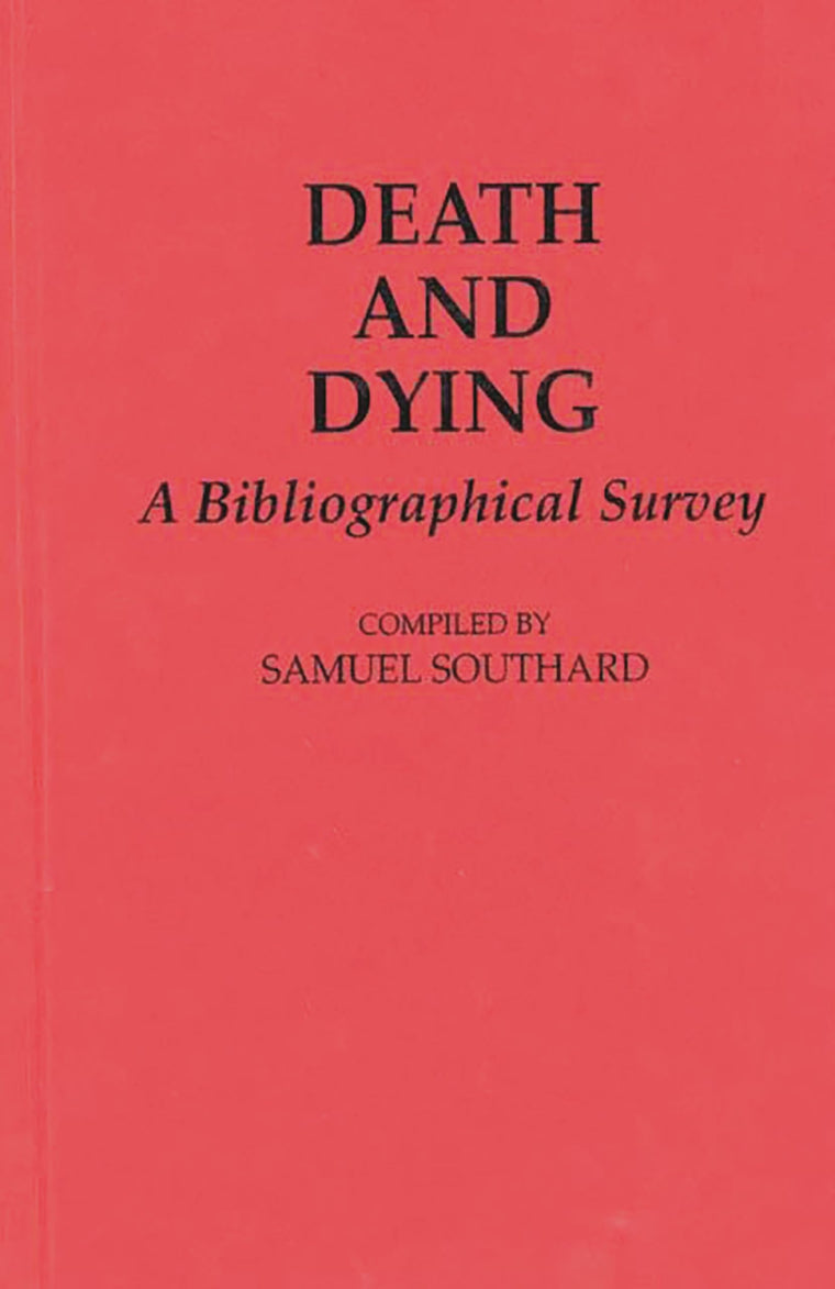 Death and Dying: A Bibliographical Survey (Bibliographies and Indexes in Religious Studies)