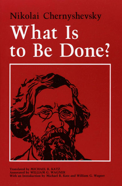 What Is to Be Done? by Chernyshevsky, Nikolai