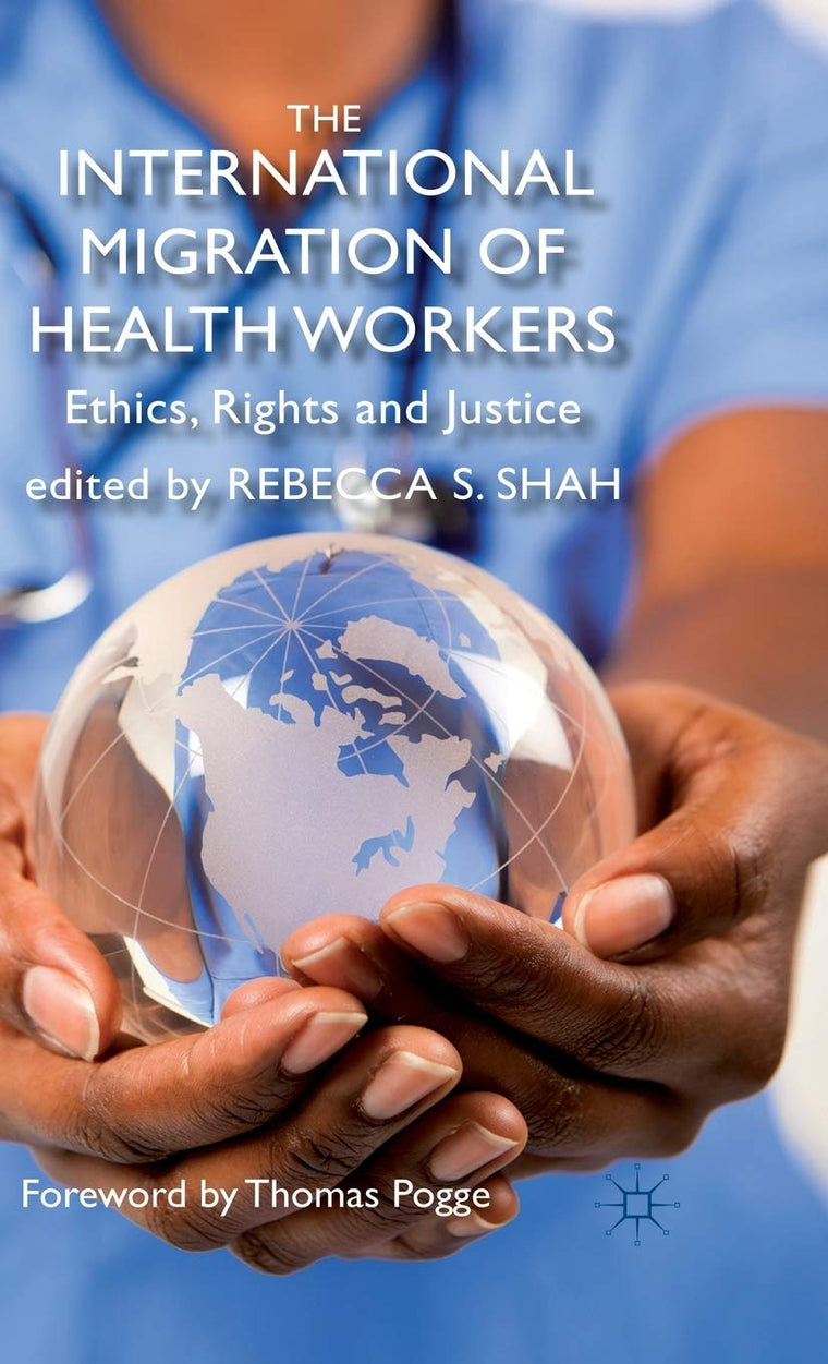 The International Migration of Health Workers: Ethics, Rights and Justice