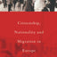 Citizenship, Nationality and Migration in Europe