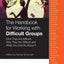 The Handbook for Working with Difficult Groups: How They Are Difficult, Why They Are Difficult and What You Can Do About It
