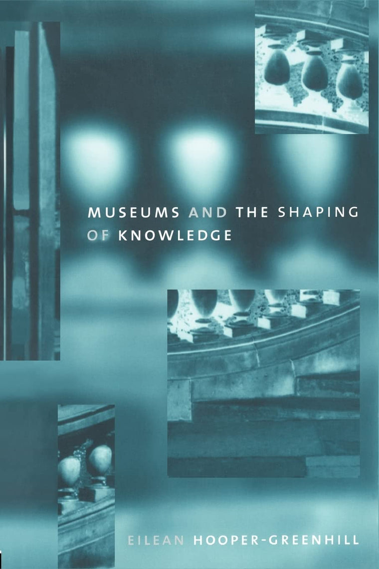 Museums and the Shaping of Knowledge (Heritage: Care-preservation-management)