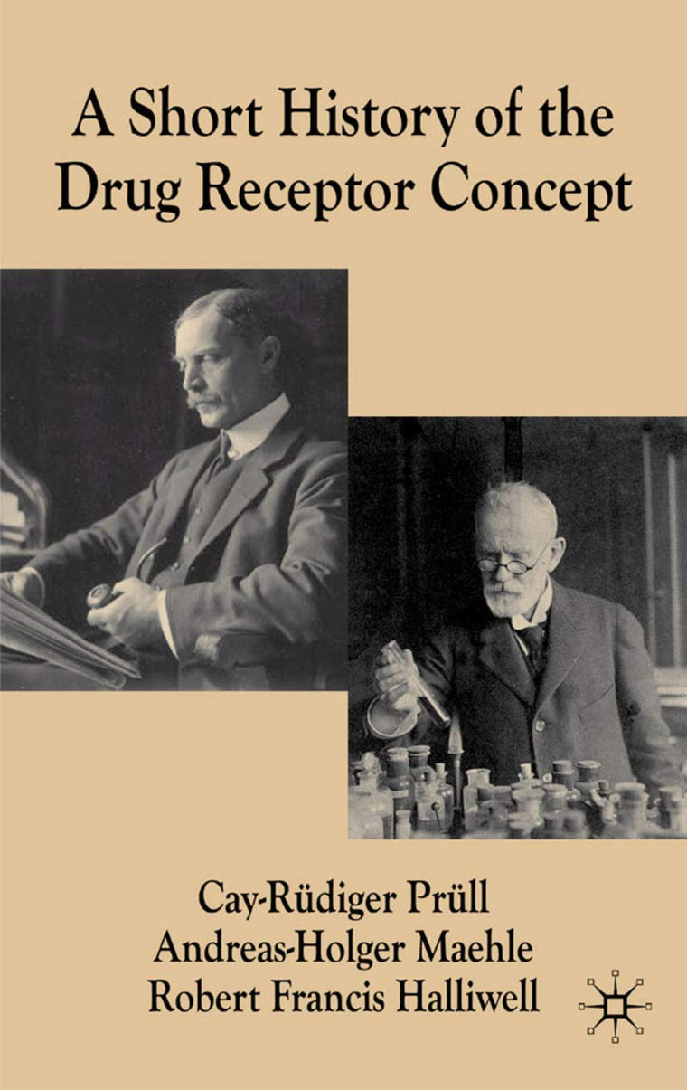 A Short History of the Drug Receptor Concept (Science, Technology and Medicine in Modern History)