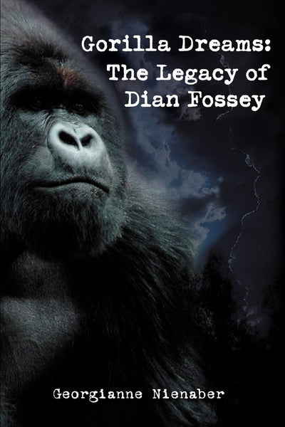 GORILLA DREAMS: The Legacy of Dian Fossey: The Legacy of Dian Fossey