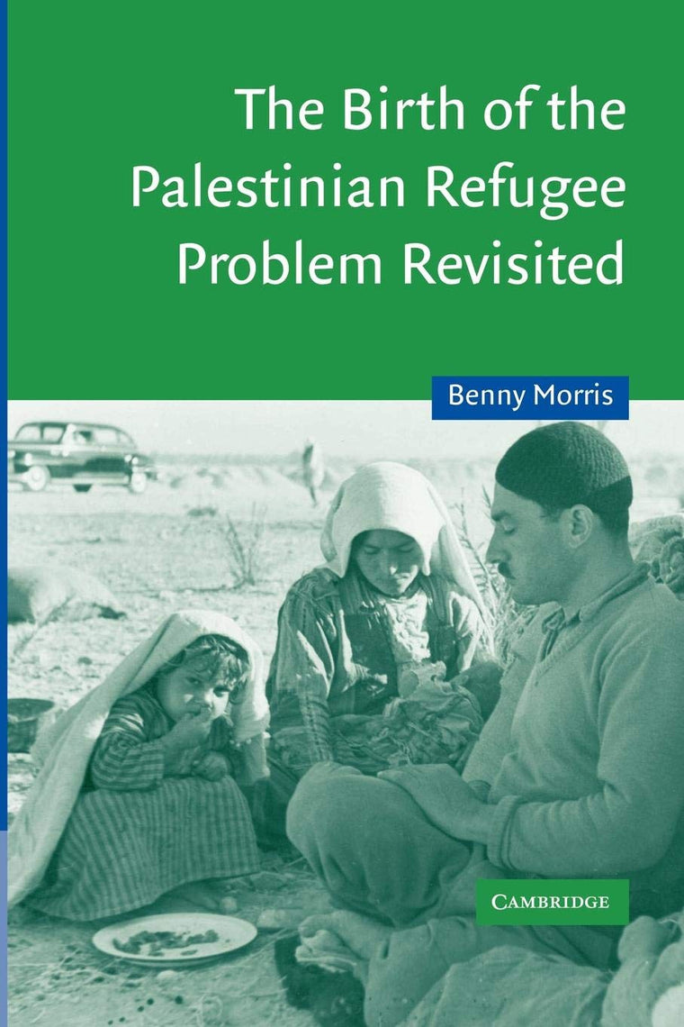 The Birth of the Palestinian Refugee Problem Revisited (Cambridge Middle East Studies, Series Number 18)