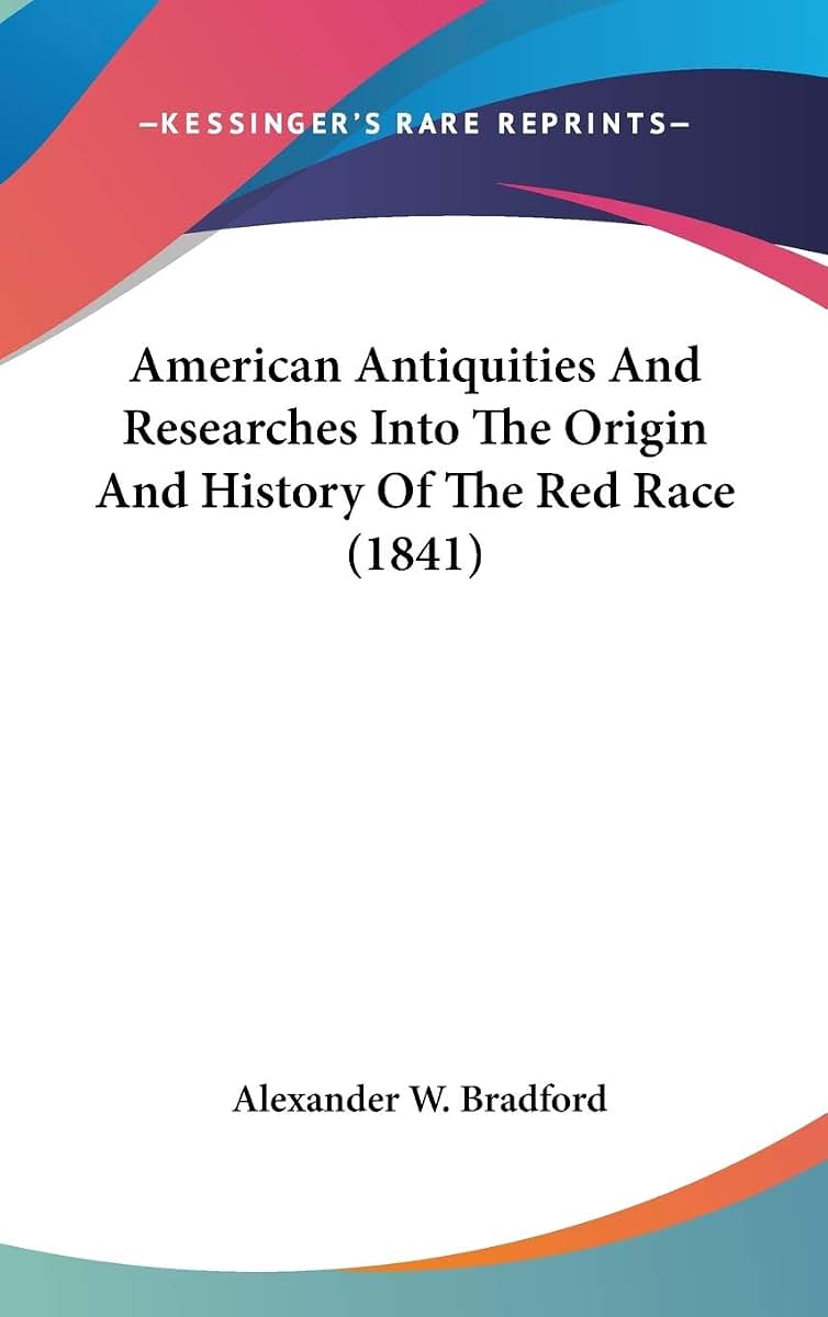 American Antiquities And Researches Into The Origin And History Of The Red Race (1841)