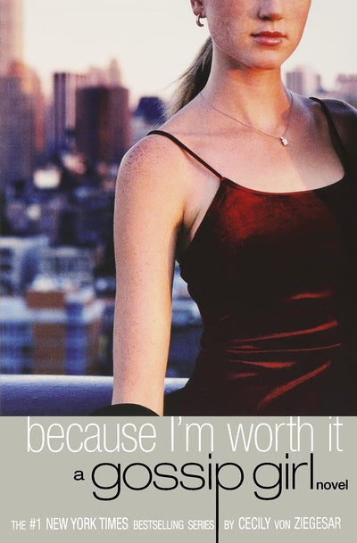 Gossip Girl: Because I'm Worth It (A Gossip Girl Novel)