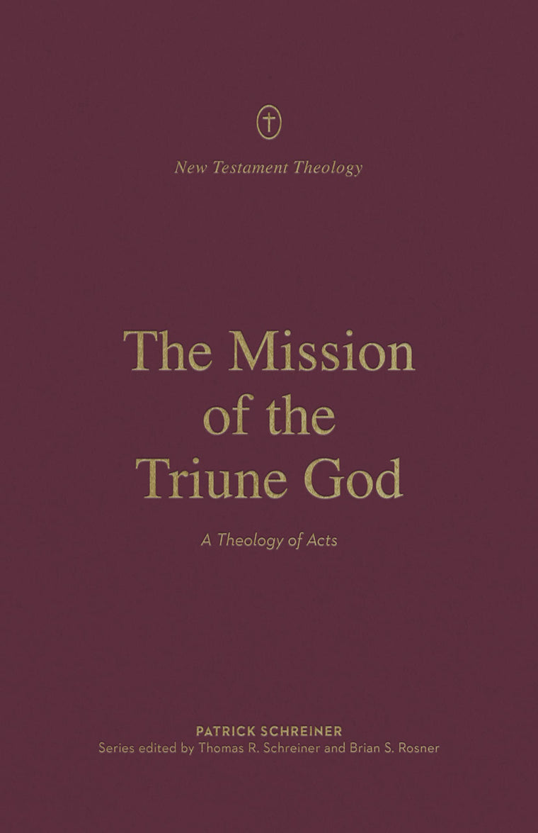 The Mission of the Triune God: A Theology of Acts (New Testament Theology)