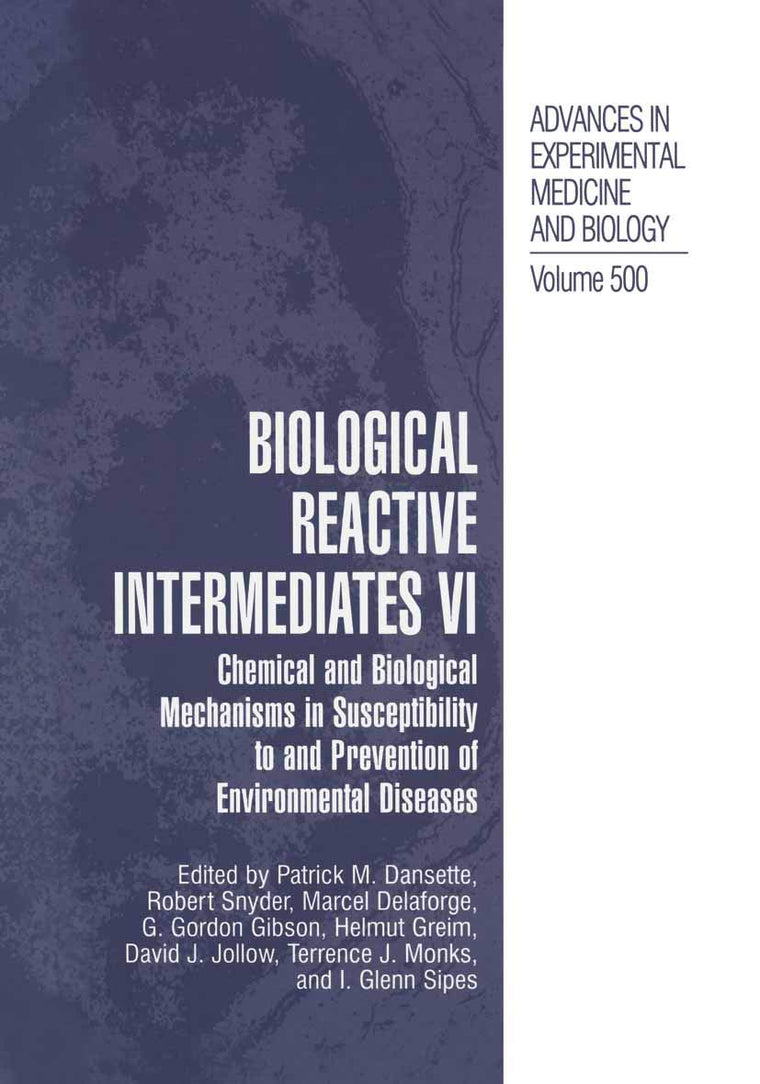 Biological Reactive Intermediates Vi: Chemical and Biological Mechanisms in Susceptibility to and Prevention of Environmental Diseases (Advances in Experimental Medicine and Biology, 500)