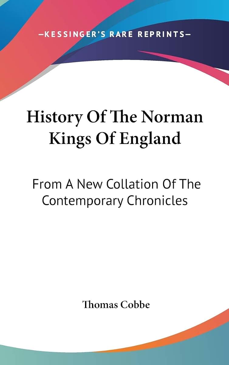 History Of The Norman Kings Of England: From A New Collation Of The Contemporary Chronicles
