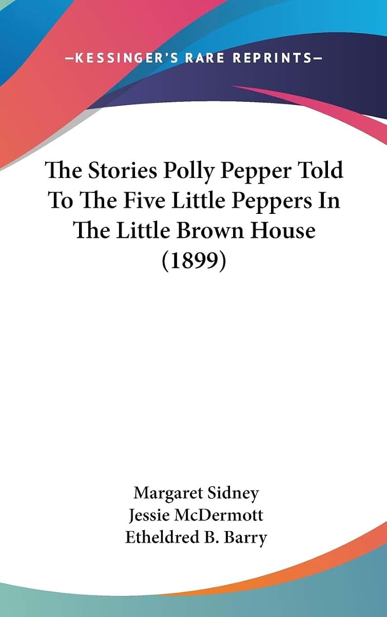 The Stories Polly Pepper Told To The Five Little Peppers In The Little Brown House (1899)