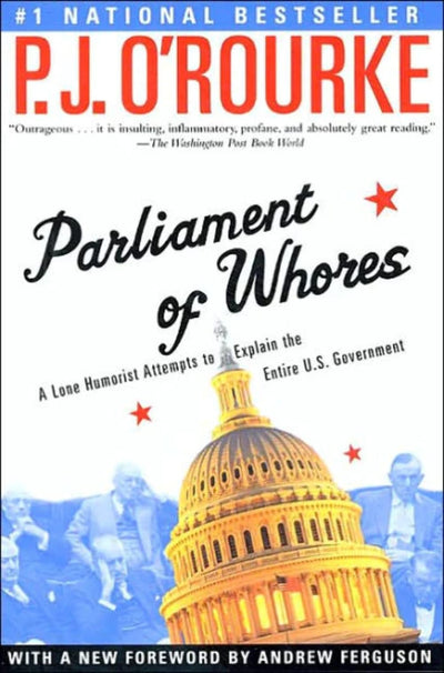 Parliament of Whores: A Lone Humorist Attempts to Explain th