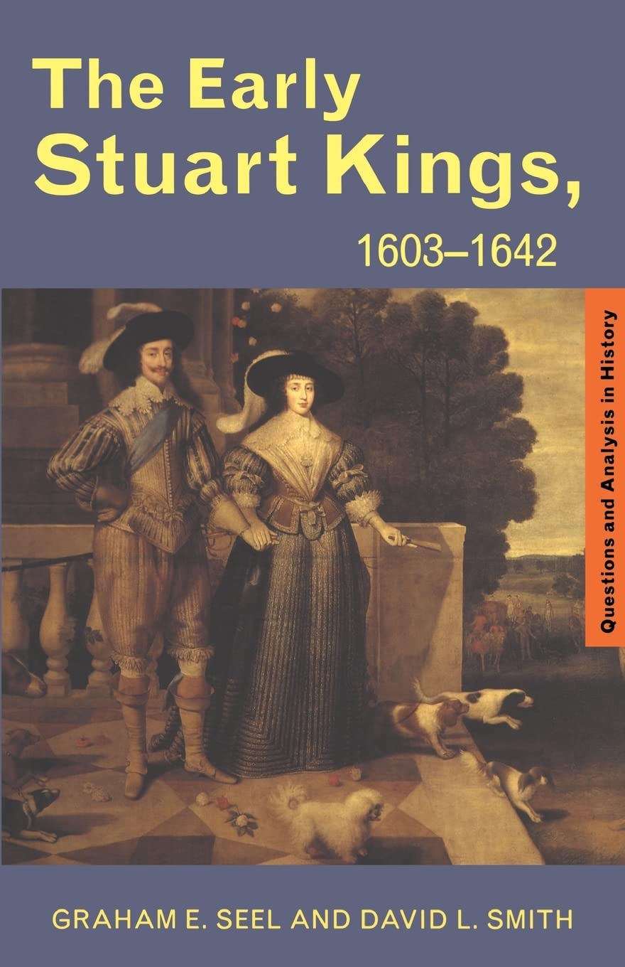 The Early Stuart Kings, 1603-1642: 1603-1642 (Questions & Analysis in History) (Questions and Analysis in History)