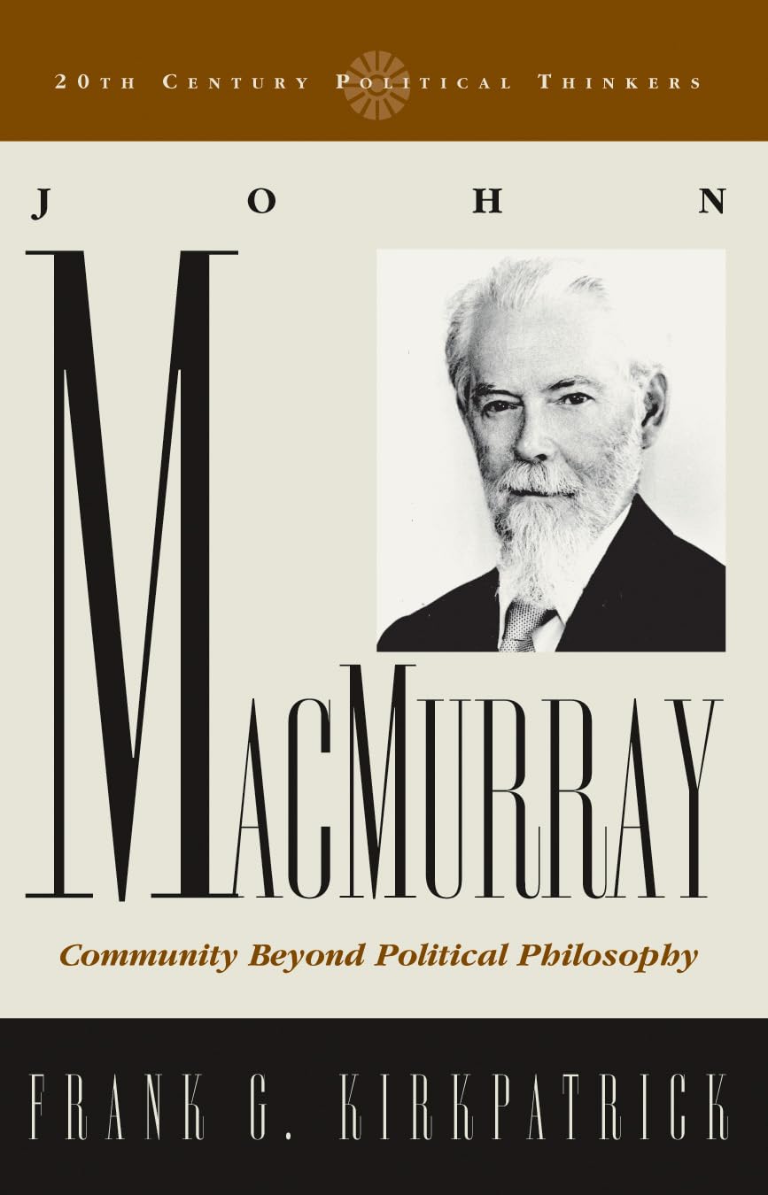 John Macmurray: Community beyond Political Philosophy (20th Century Political Thinkers)