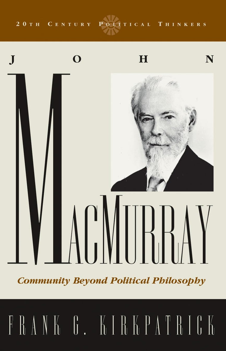 John Macmurray: Community beyond Political Philosophy (20th Century Political Thinkers)