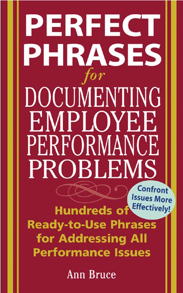 Perfect Phrases for Documenting Employee Performance Problems (Perfect Phrases Series)