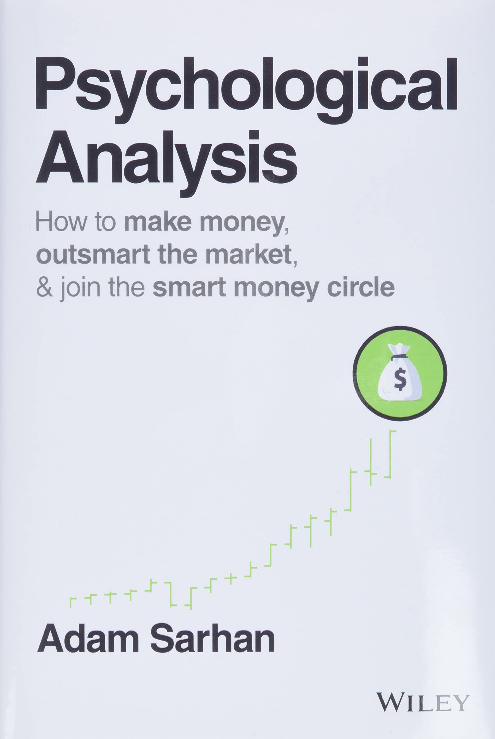 Psychological Analysis: How to Make Money, Outsmart the Market, and Join the Smart Money Circle (Wiley Trading)