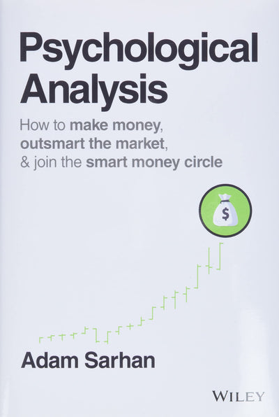 Psychological Analysis: How to Make Money, Outsmart the Market, and Join the Smart Money Circle (Wiley Trading)