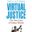 Virtual Justice: The New Laws of Online Worlds