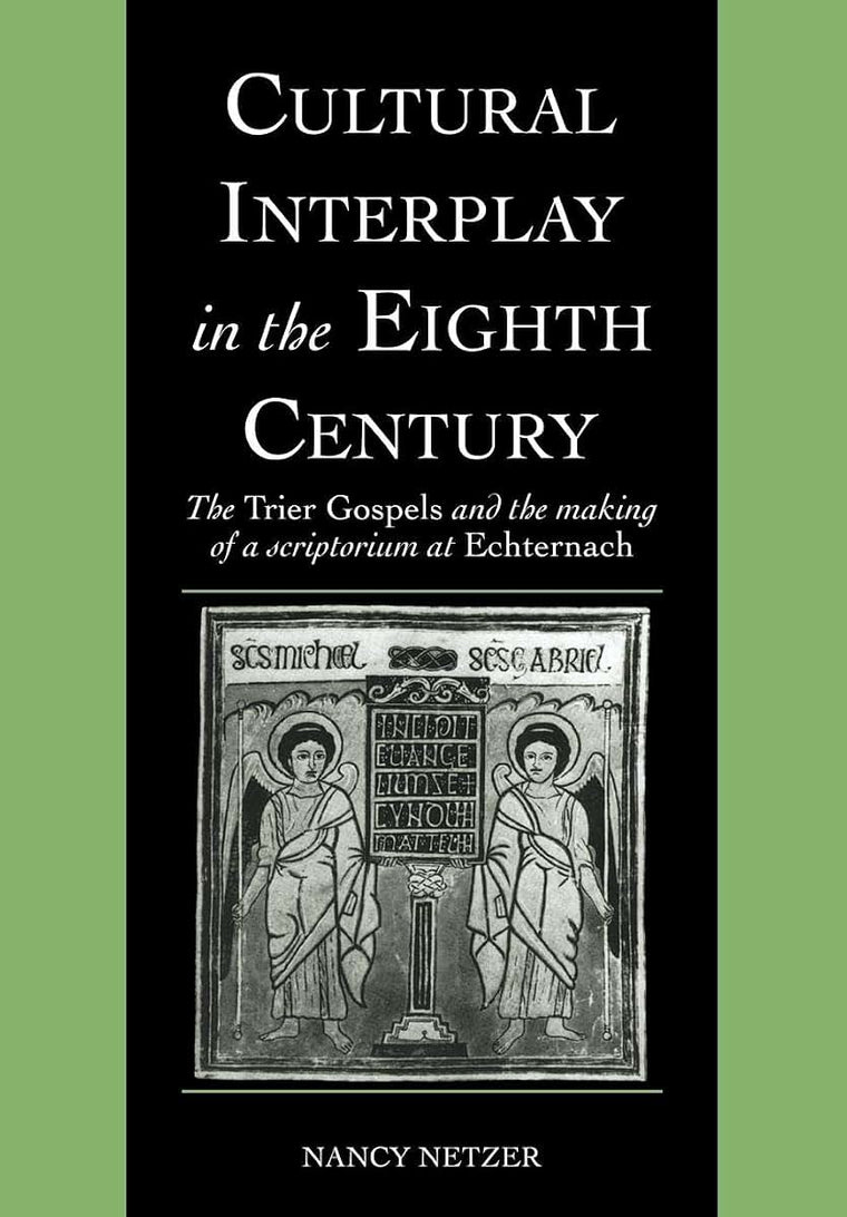 Cultural Interplay in the Eighth Century: The Trier Gospels and the Makings of a Scriptorium at Echternach (Cambridge Studies in Palaeography and Codicology, Series Number 3)