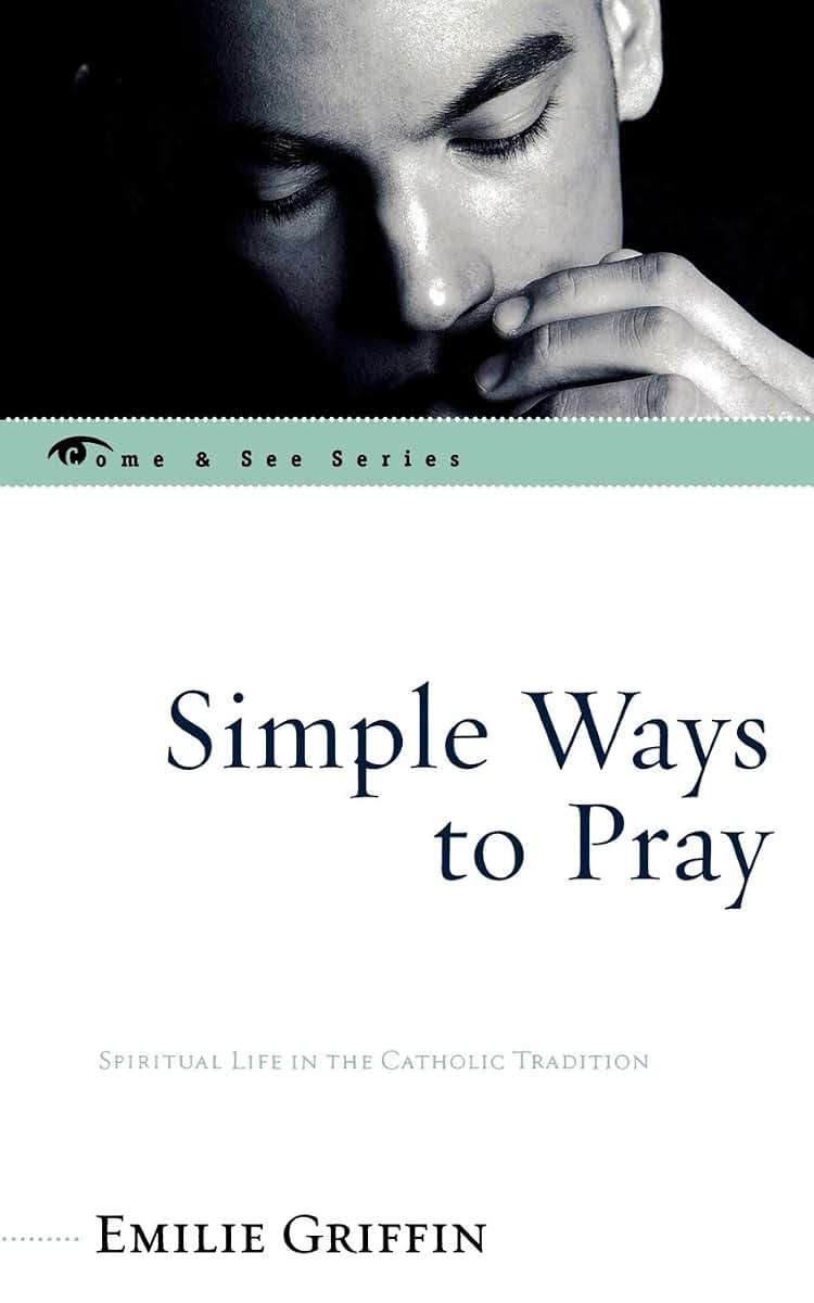 Simple Ways to Pray: Spiritual Life in the Catholic Tradition (The Come & See Series) (The Come & See Series)