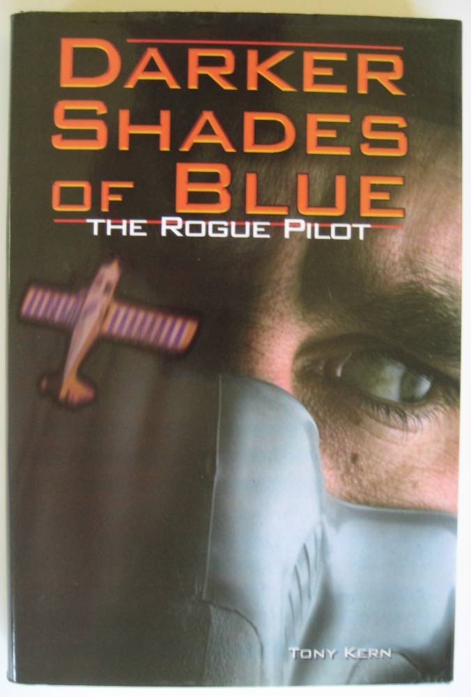 Darker Shades of Blue: The Rogue Pilot by Tony T. Kern