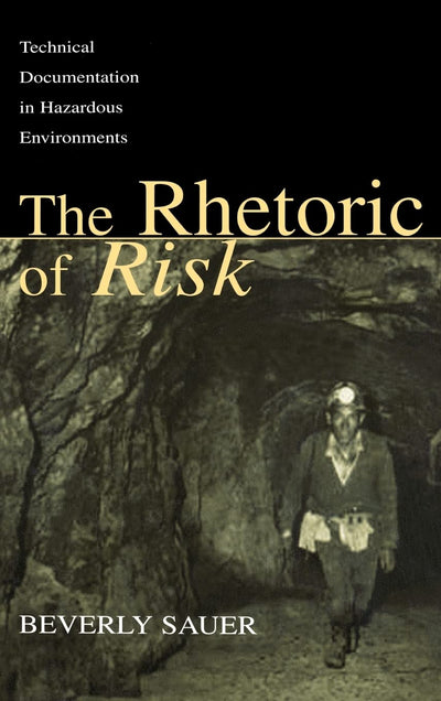 The Rhetoric of Risk: Technical Documentation in Hazardous Environments (Rhetoric, Knowledge, and Society Series)