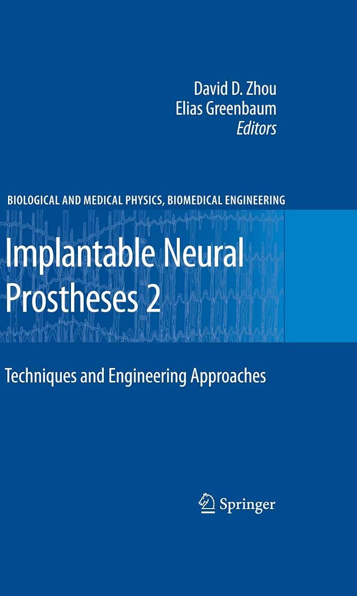 Implantable Neural Prostheses 2: Techniques and Engineering Approaches (Biological and Medical Physics, Biomedical Engineering)