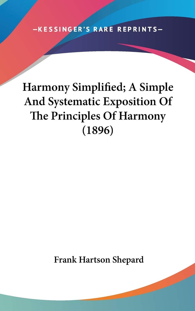 Harmony Simplified; A Simple And Systematic Exposition Of The Principles Of Harmony (1896)