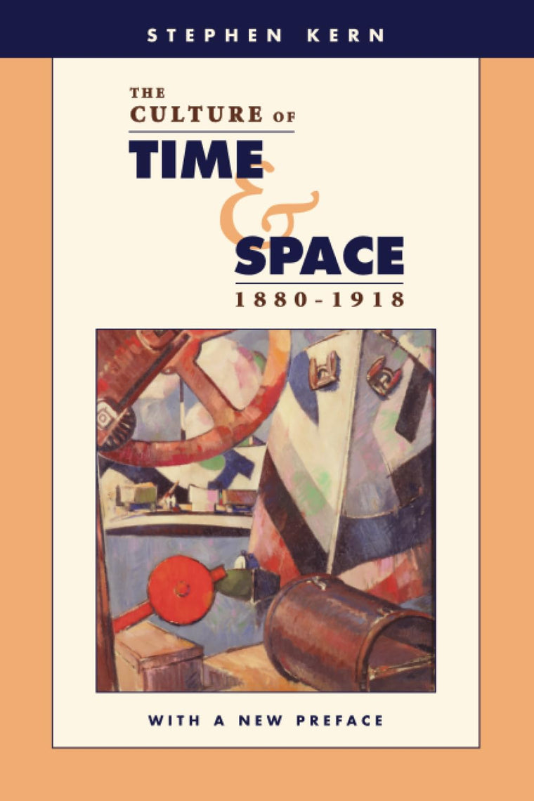 The Culture of Time and Space, 1880-1918: With a New Preface