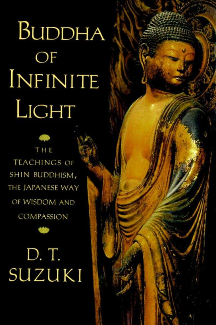 Buddha of Infinite Light: The Teachings of Shin Buddhism, the Japanese Way of Wisdom and Compassion