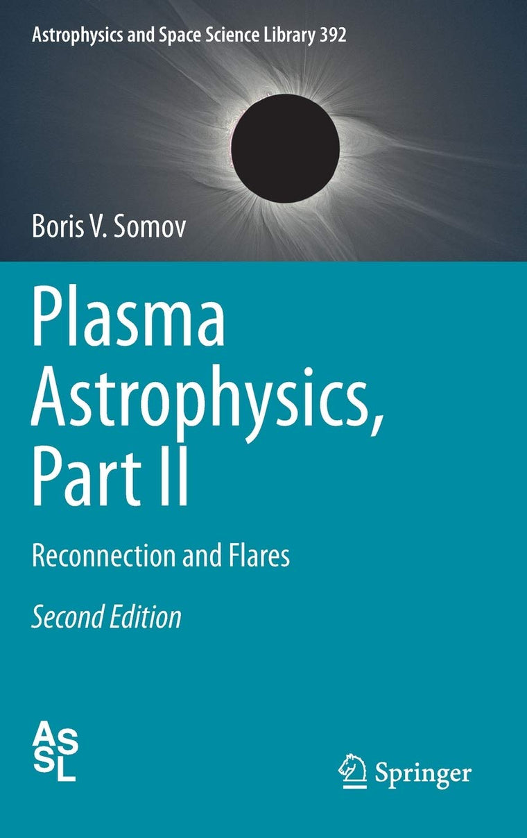 Plasma Astrophysics, Part II: Reconnection and Flares (Astrophysics and Space Science Library, 392)