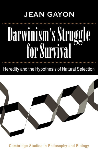 Darwinism's Struggle for Survival: Heredity and the Hypothesis of Natural Selection (Cambridge Studies in Philosophy and Biology)