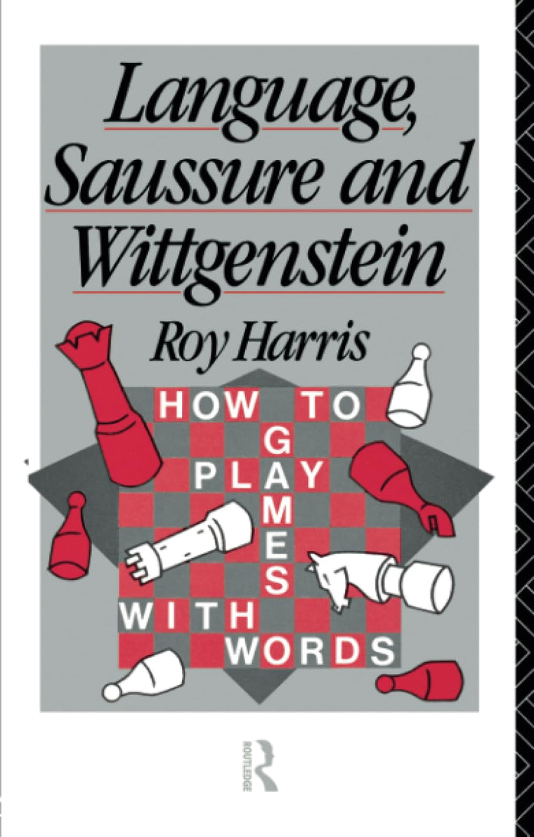 Language, Saussure and Wittgenstein: How to Play Games with Words (History of Linguistic Thought)