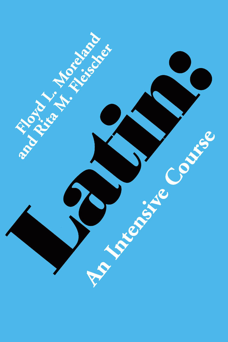 Latin: An Intensive Course by Floyd L. Moreland