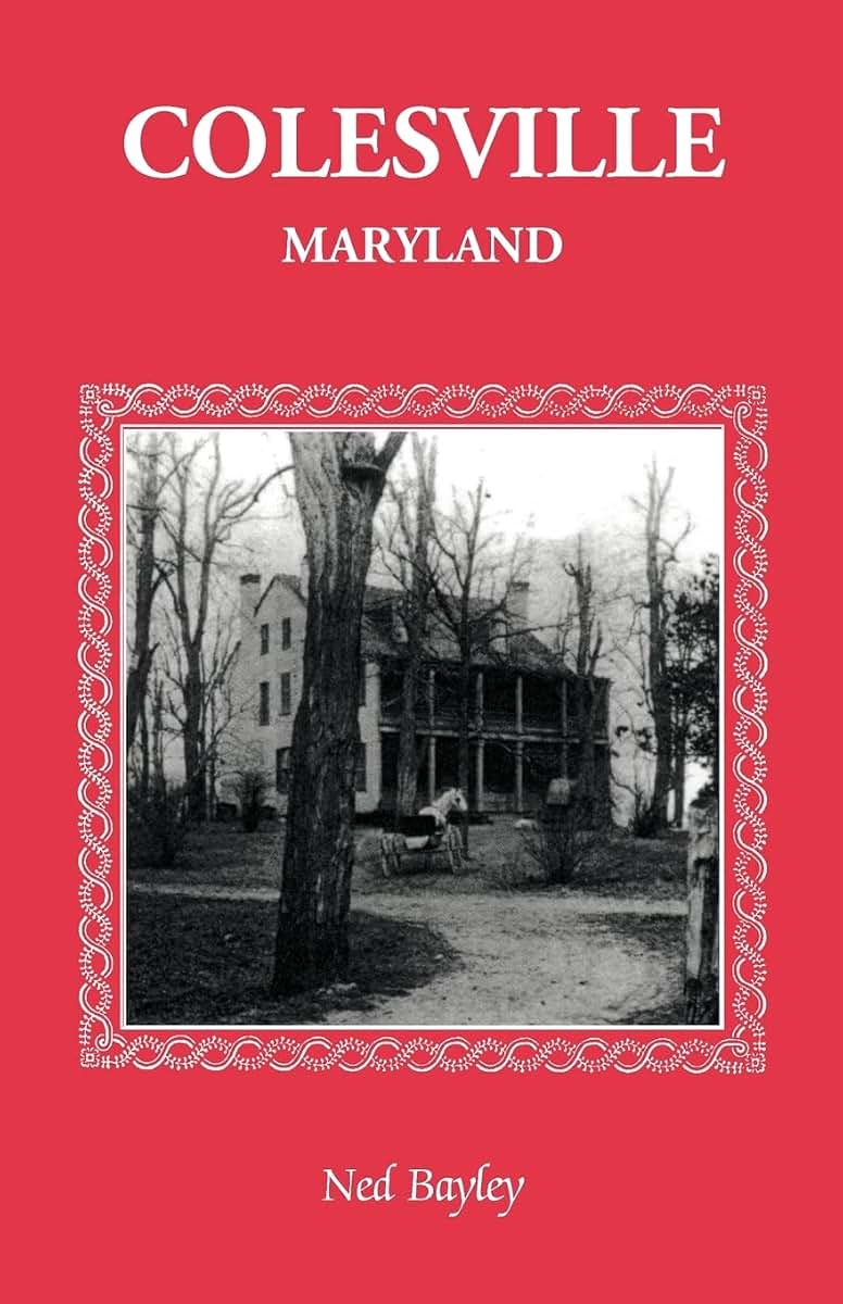 Colesville [Maryland]: The Development of a Community, its People and its Natural Resources, over a period of four centuries