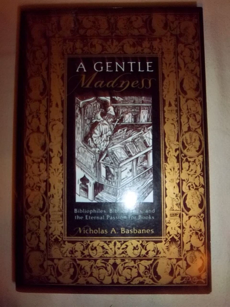 A Gentle Madness: Bibliophiles, Bibliomanes, and the Eternal Passion for Books