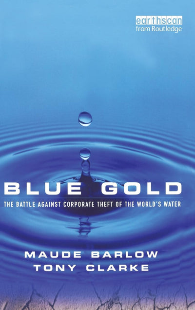 Blue Gold: The Battle Against Corporate Theft of the World's Water