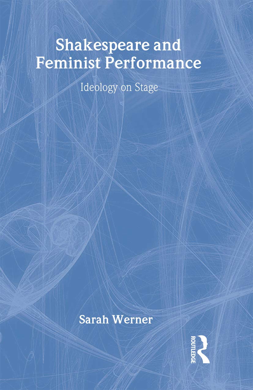 Shakespeare and Feminist Performance: Ideology on Stage (Accents on Shakespeare)