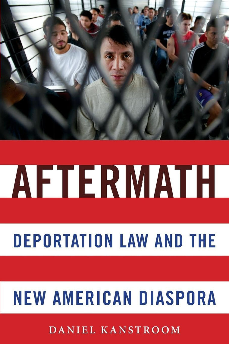 Aftermath: Deportation Law and the New American Diaspora