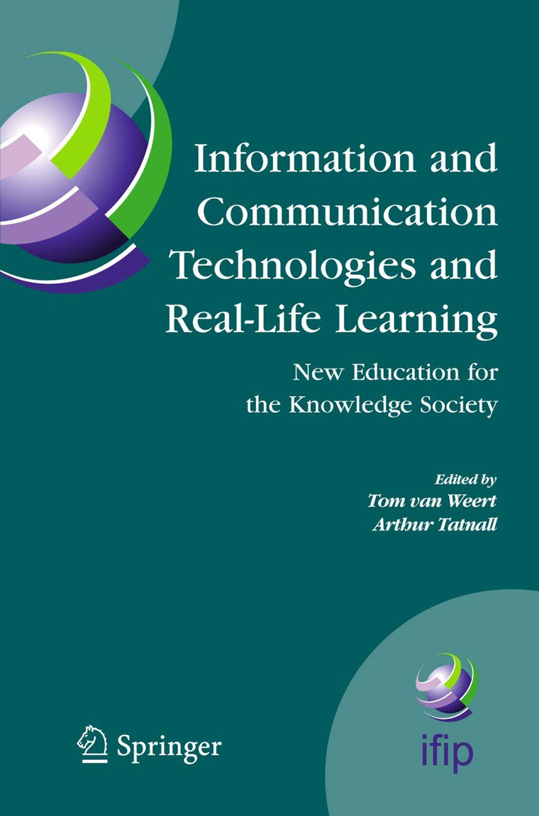 Information and Communication Technologies and Real-Life Learning: New Education for the Knowledge Society (IFIP Advances in Information and Communication Technology, 182)